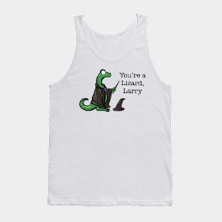 You’re a Lizard, Larry Tank Top